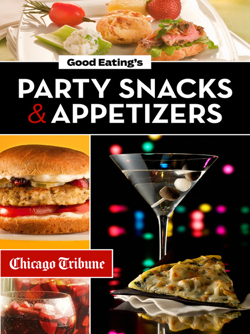 Title details for Good Eating's Party Snacks and Appetizers by Chicago Tribune Staff - Available
